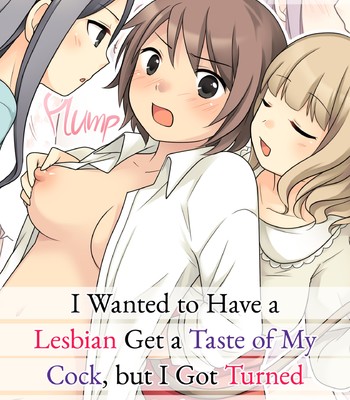 Porn Comics - I Wanted to Have a Lesbian Get a Taste of My Cock, but I Got Turned Into a Girl Instead [English] [Decensored]