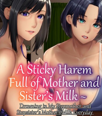 Porn Comics - A Sticky Harem Full of Mother and Sister’s Milk ~ Drowning in My Stepmother and Stepsister’s Mother’s Milk Everyday